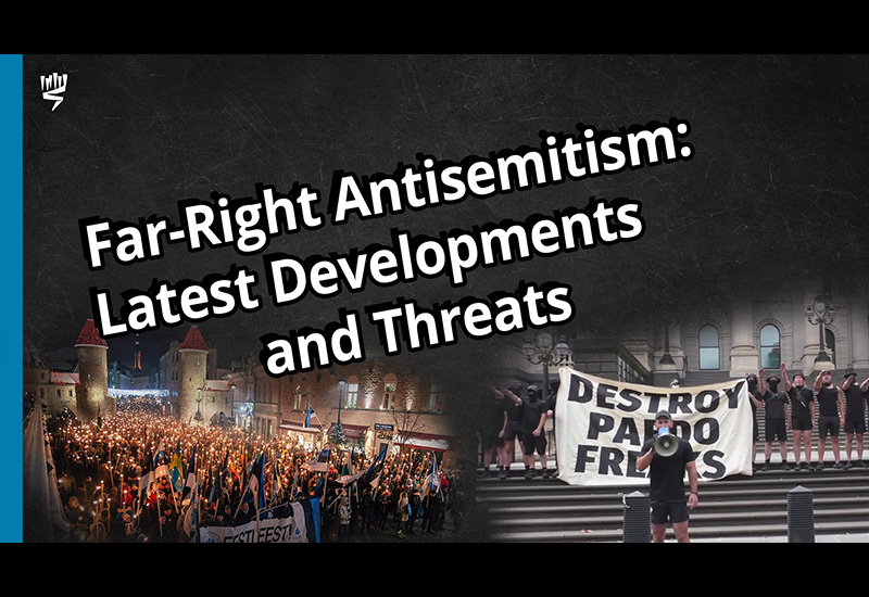 Far-Right Antisemitism: Latest Developments and Threats