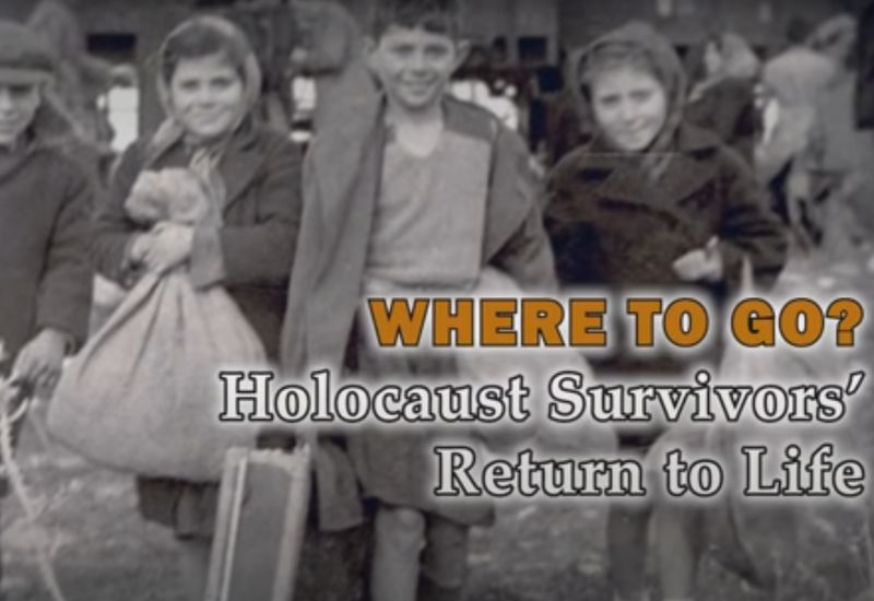 Where to go? - Holocaust Survivors' Return to Life